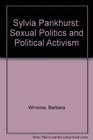 Sylvia Pankhurst Sexual Politics and Political Activism