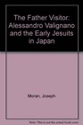 The Father Visitor Alessandro Valignano and the Early Jesuits in Japan