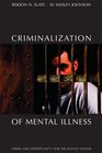 Criminalization of Mental Illness Crisis and Opportunity for the Justice System