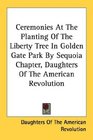 Ceremonies At The Planting Of The Liberty Tree In Golden Gate Park By Sequoia Chapter Daughters Of The American Revolution