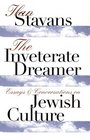 The Inveterate Dreamer Essays and Conversations on Jewish Culture