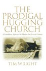 The Prodigal Hugging Church A Scandalous Approach to Mission for the 21st Century