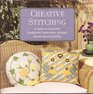 Creative Stitching A Guide to Crossstitch Needlepoint Embroidery Applique Patchwork and Quilting