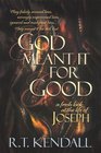 God Meant It for Good A Fresh Look at the Life of Joseph