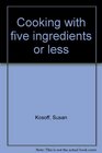 Cooking with five ingredients or less