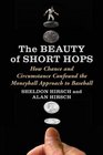 The Beauty of Short Hops How Chance and Circumstance Confound the Moneyball Approach to Baseball