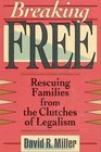 Breaking Free Rescuing Families from the Clutches of Legalism