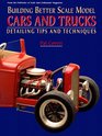 Building Better Scale Model Cars and Trucks Detailing Tips and Techniques