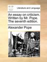 An essay on criticism Written by Mr Pope The seventh edition