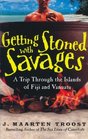 Getting Stoned With Savages A Trip Throught the Islands of Figi and Vanuatu Library Edition