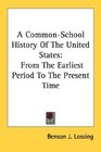 A CommonSchool History Of The United States From The Earliest Period To The Present Time