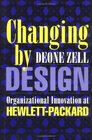 Changing by Design Organizational Innovation at HewlettPackard