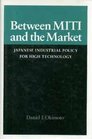 Between Miti and the Market Japanese Industrial Policy for High Technology