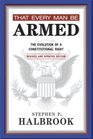 That Every Man Be Armed: The Evolution of a Constitutional Right. Revised and Updated Edition.