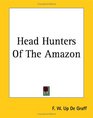 Head Hunters Of The Amazon