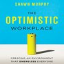 The Optimistic Workplace Creating an Environment That Energizes Everyone