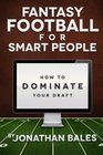 Fantasy Football for Smart People How to Dominate Your Draft