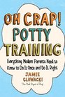 Oh Crap! Potty Training: Everything Modern Parents Need to Know  to Do It Once and Do It Right