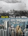 Earth Then and Now Amazing Images of Our Changing World