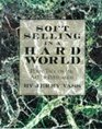 Soft Selling in a Hard World Plain Talk on the Art of Persuasion