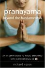 Pranayama Beyond the Fundamentals An InDepth Guide to Yogic Breathing with Instructional CD