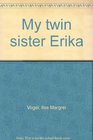 My twin sister Erika