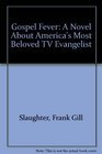 Gospel Fever A Novel About America's Most Beloved TV Evangelist