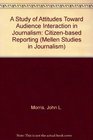 A Study of Attitudes Toward Audience Interaction in Journalism CitizenBased Reporting