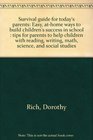 Survival guide for today's parents Easy athome ways to build children's success in school  tips for parents to help children with reading writing math science and social studies