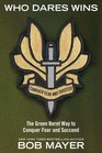 Who Dares Wins: The Green Beret Way to Conquer Fear and Succeed