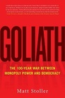 Goliath The 100Year War Between Monopoly Power and Democracy