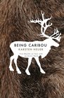 Being Caribou Five Months on Foot with an Arctic Herd