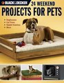 Black  Decker 24 Weekend Projects for Pets Dog Houses Cat Trees Rabbit Hutches  More