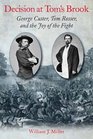 Decision at Tom's Brook George Custer Tom Rosser and the Joy of the Fight