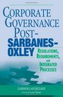 Corporate Governance PostSarbanesOxley Regulations Requirements and Integrated Processes