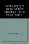 Autobiography of Jesus What He Said About Himself