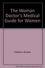 The Woman Doctor's Medical Guide for Women