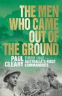 The Men Who Came Out of the Ground A Gripping Account of Australia's First Commando Campaign Timor 1942
