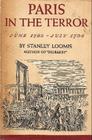 Paris in the Terror The Men and Women Who Led the Reign of Terror during the French Revolution