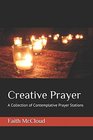 Creative Prayer: A Collection of Contemplative Prayer Stations
