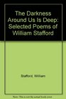 The darkness around us is deep Selected poems of William Stafford
