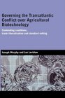 Governing the Transatlantic Conflict over Agricultural Biotechnology Contending Coalitions Trade Liberalisation and Standard Setting