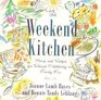 Weekend Kitchen The  Menus and Recipes for Relaxed Entertaining and Family Fun