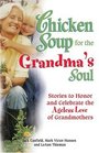 Chicken Soup for the Grandma's Soul  Stories to Honor and Celebrate the Ageless Love of Grandmothers