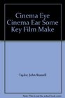 Cinema Eye Cinema Ear Some Key Film Make