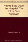 How to Stay Out of the Hospital The Kill or Cure Approach  The Only Business Successful Through Failure