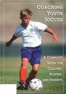 Youth Soccer A Complete Guide for Coaches Players  Parents