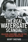 The Real Watergate Scandal Collusion Conspiracy and the Plot That Brought Nixon Down