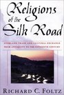 Religions of the Silk Road Overland Trade and Cultural Exchange from Antiquity to the Fifteenth Century