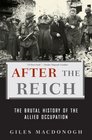 After the Reich The Brutal History of the Allied Occupation